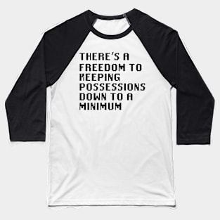 There's a freedom to keeping possessions down to a minimum Baseball T-Shirt